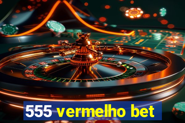 555 vermelho bet